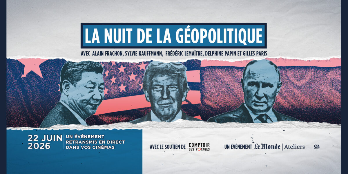 Nuit de la Géopolitique en partenariat avec Le Monde – LUNDI 22 JUIN – 19H/22H